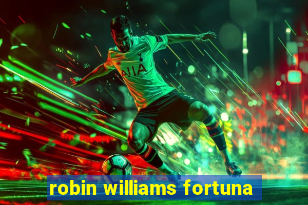 robin williams fortuna